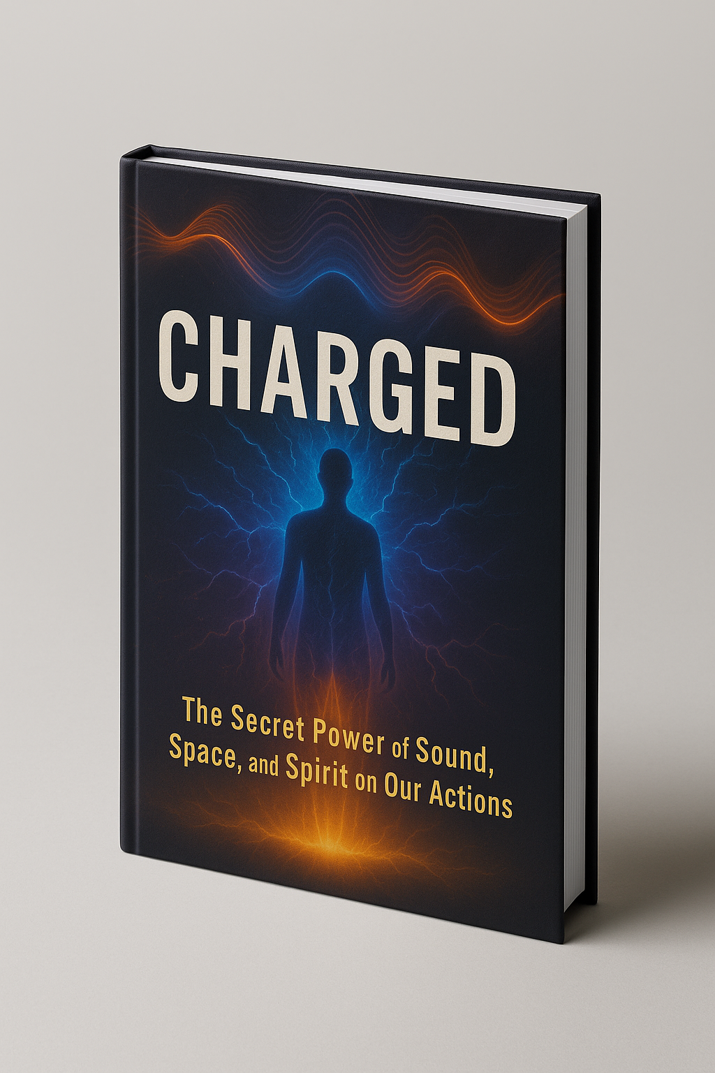 Charged: The Secret Power of Sound, Space, and Spirit on Our Actions